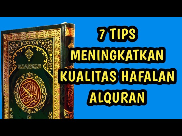 7 Tips Meningkatkan Kualitas Hafalan Al-Quran