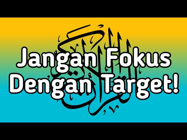Jangan Fokus Kepada Target Saat Menghafal Alquran