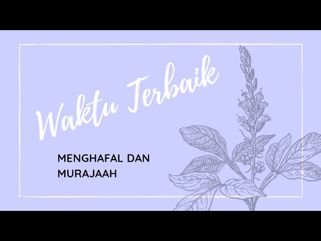Tips Memilih Waktu Terbaik Untuk Menghafal dan Murajaah