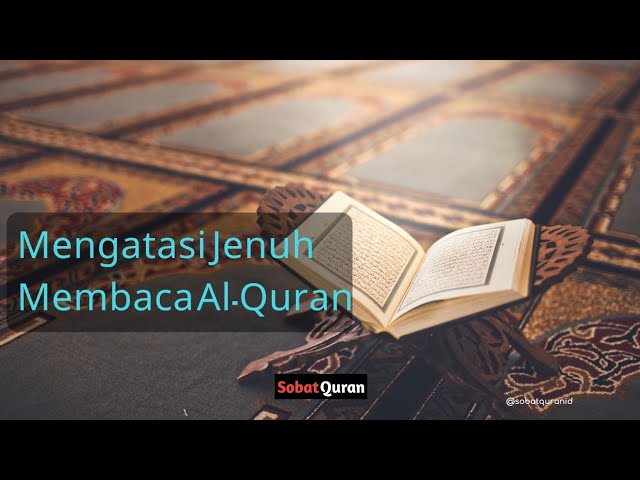 Kiat Mengatasi Rasa Jenuh Ketika Membaca Alquran