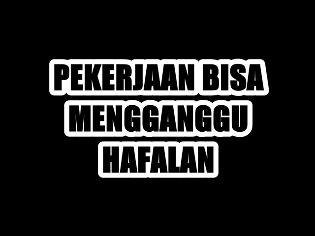 APAKAH PEKERJAAN BISA MENGGANGGU HAFALAN?