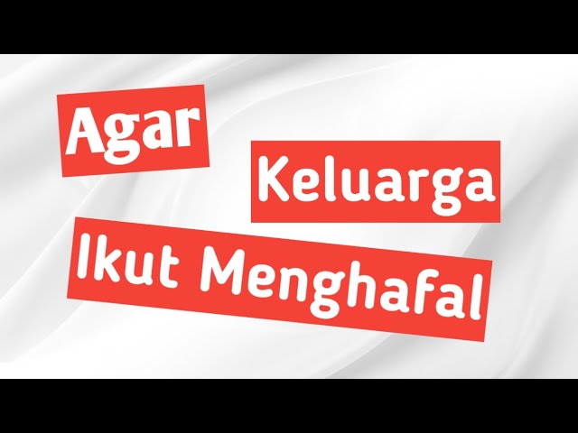 Agar Anggota Keluarga Kita Mau Menghafal Al Quran