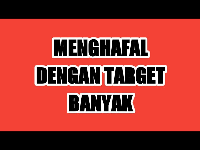CARA MEREALISASIKAN TARGET MENGHAFAL AL-QURAN DENGAN JUMLAH BANYAK