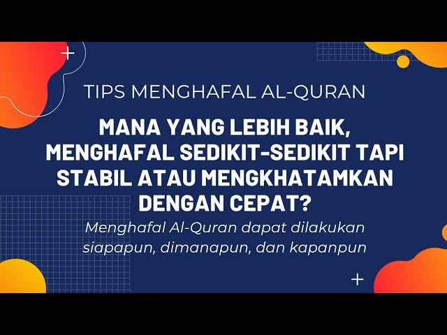 MANA YANG LEBIH BAIK, MENGHAFAL SEDIKIT-SEDIKIT TAPI STABIL ATAU MENGKHATAMKAN DENGAN CEPAT?