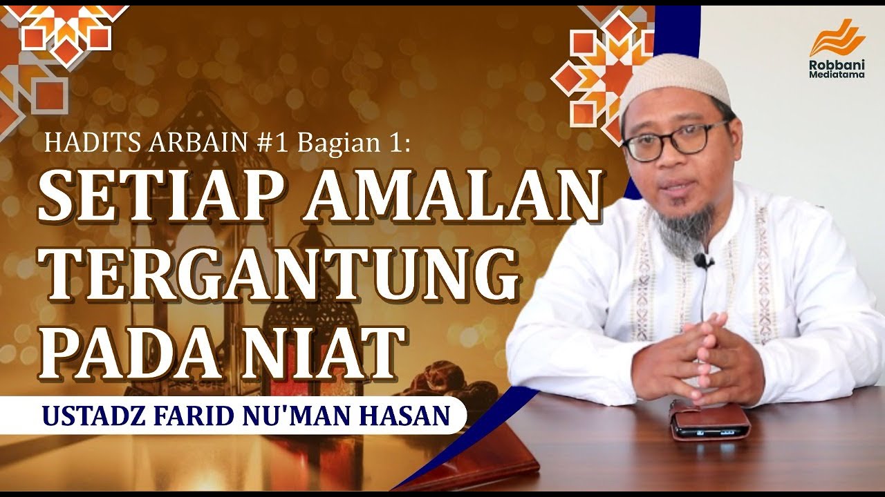HADITS ARBAIN #1 Bagian 1: SETIAP AMALAN TERGANTUNG PADA NIAT
